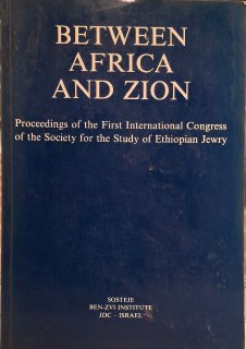 Between Africa and Zion. Proceedings of the First International Congress of the Society for the Study of Ethiopian Jewry