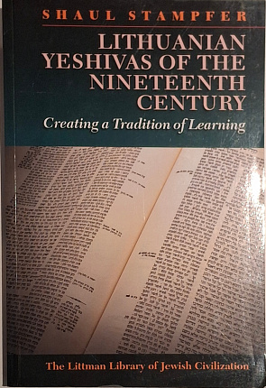 Lithuanian Yeshivas of the Nineteenth Century. Creating a Tradition of Learning