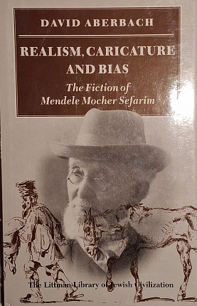Realism, Caricature and Bias. The Fiction of Mendele Mocher Sefarim