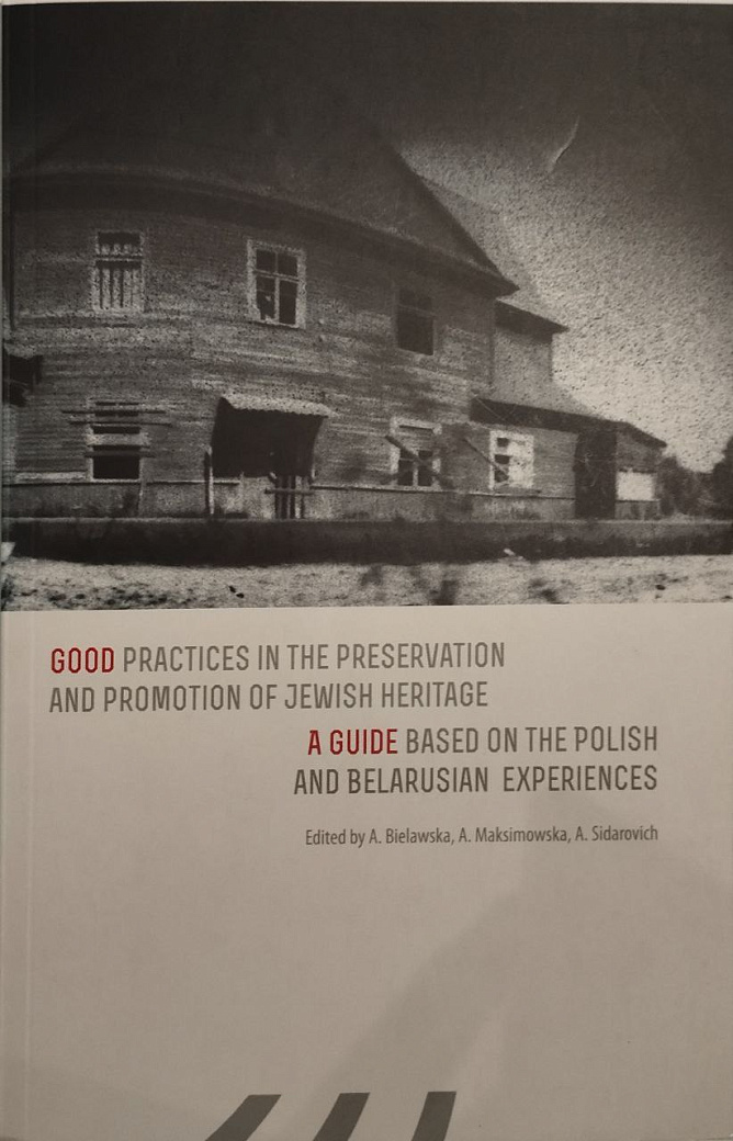 Good practices in the preservation and promotion of Jewish heritage. A guide based on the Polish and Belorussian experiences